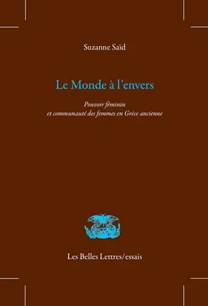 Le monde à l'envers : pouvoir féminin et communauté des femmes en Grèce ancienne