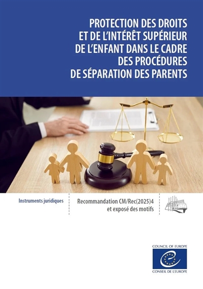 Protection des droits et de l'intérêt supérieur de l'enfant dans le cadre des procédures de séparation des parents : recommandation CM/Rec(2025)4 adoptée par le Comité des ministres du Conseil de l'Europe le 28 mai 2025 et exposé des motifs