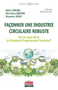 Façonner une industrie circulaire robuste : par le Lean 4R et la Pérennité Programmée Circulaire Façonner une industrie circulaire robuste : par le Lean 4R et la Pérennité Programmée Circulaire