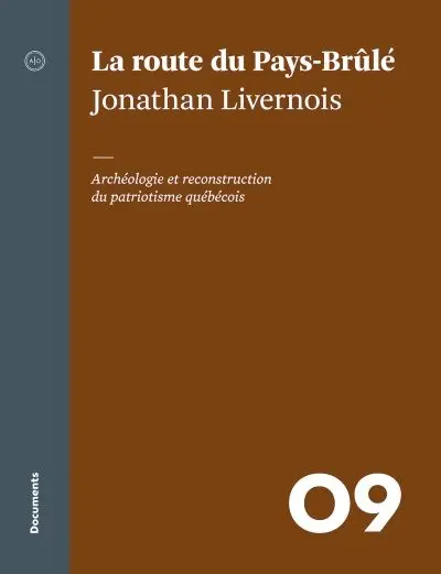 La route du Pays-Brûlé : archéologie et reconstruction du patriotisme québécois