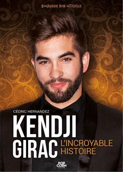 Kendji Girac : l'incroyable histoire : biographie non officielle