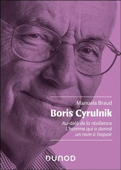Boris Cyrulnik : au-delà de la résilience : l'homme qui a donné un nom à l'espoir
