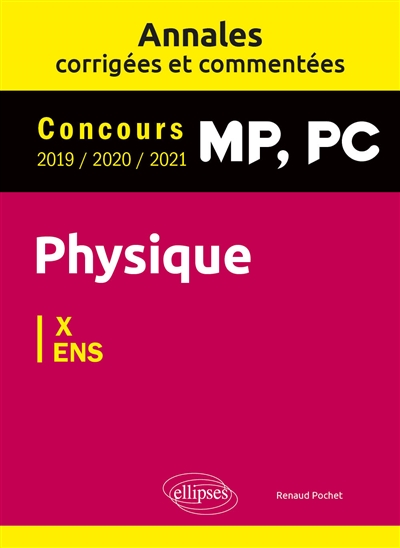 Physique MP, PC : annales corrigées et commentées, concours 2019-2020-2021 : X-ENS
