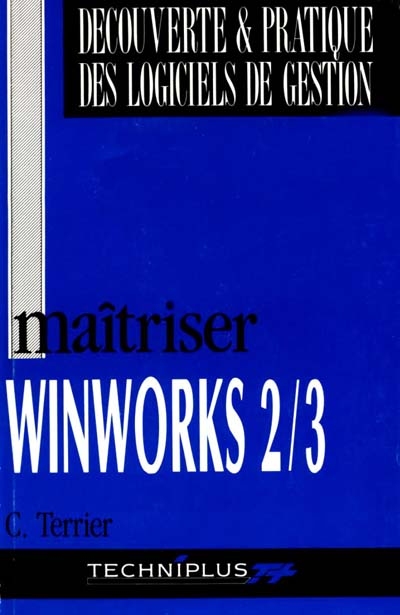 Maîtriser Works 3.0 pour Windows (convient pour Winworks 2.0)