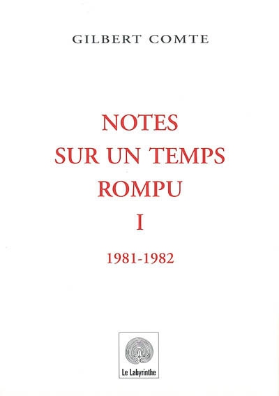 Notes sur un temps rompu. Vol. 1. 1981-1982