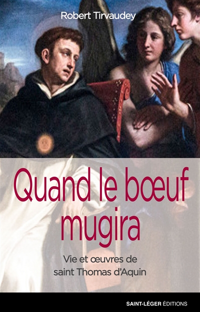 Quand le boeuf mugira : vie et oeuvres de saint Thomas d'Aquin