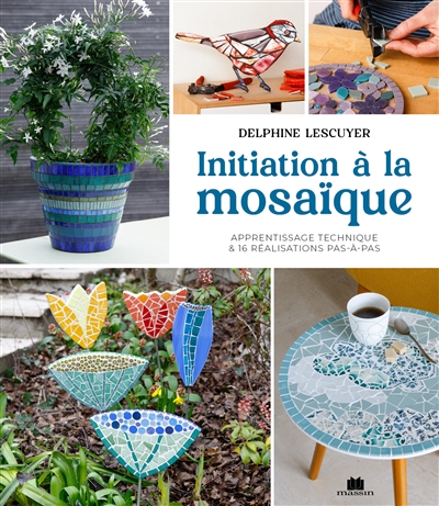 Initiation à la mosaïque : apprentissage technique & 16 réalisations pas-à-pas | Lescuyer, Delphine. Auteur