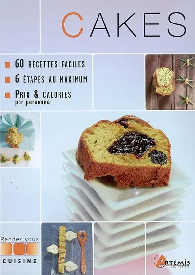 Cakes : 60 recettes faciles, 6 étapes au maximum, prix et calories par personne