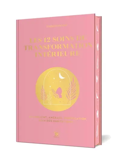 Les 12 soins de transformation intérieure : alignement, ancrage, purification, soin des habitations...