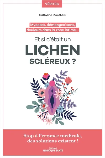 Et si c'était un lichen scléreux ? : mycoses, démangeaisons, douleurs dans la zone intime... : stop à l'errance médicale, des solutions existent !