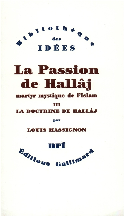 La passion de Husayn Ibn Mansûr Hallaj. Vol. 3. La doctrine de Hallâj