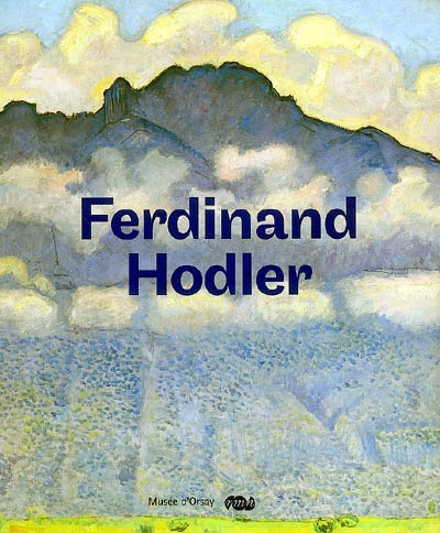 Ferdinand Hodler, 1853-1918 : exposition, Paris, Musée d'Orsay, 13 novembre 2007-3 février 2008