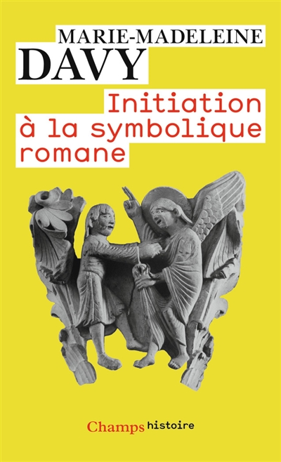 Initiation à la symbolique romane : XIIe siècle - Marie-Madeleine Davy