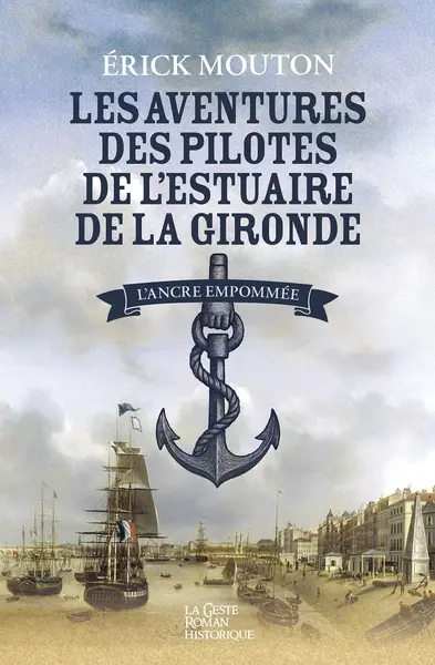 Les aventures des pilotes de l'estuaire de la Gironde. Vol. 1. L'ancre empaumée : Alcide Guindet de 1835 à 1853
