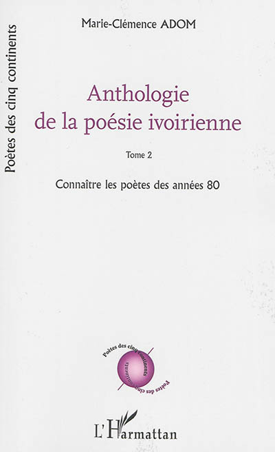 Anthologie de la poésie ivoirienne. Vol. 2. Connaître les poètes des années 80