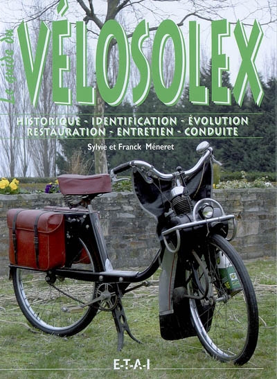 Vélosolex : historique, identification, évolution, restauration, entretien, conduite