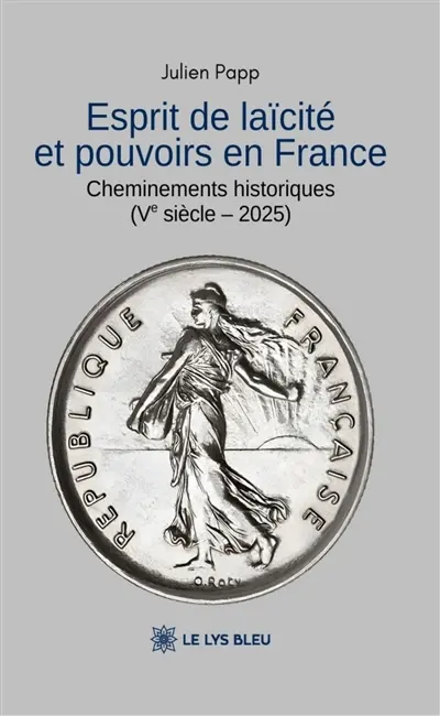 Esprit de laïcité et pouvoirs en France : Cheminements historiques (Ve siècle : 2025)