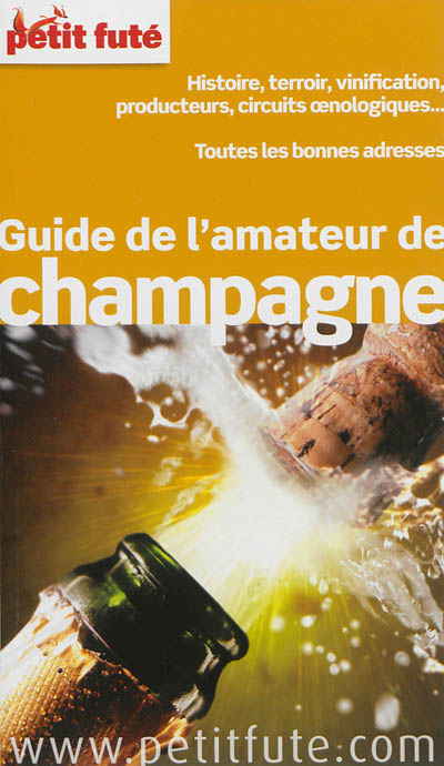 Guide de l'amateur de champagne : histoire, terroir, vinification, producteurs, circuits oenologiques... : toutes les bonnes adresses
