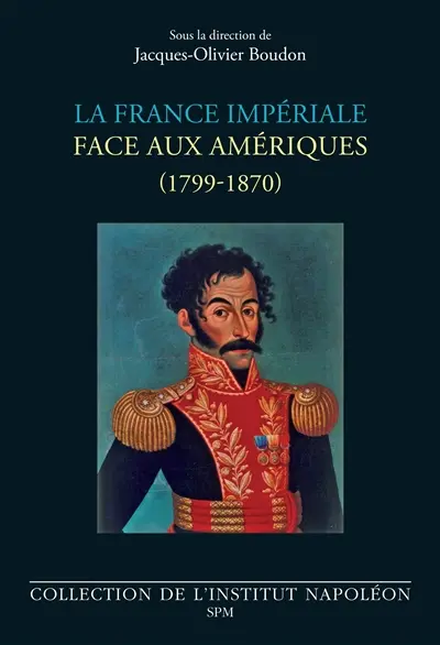 La France impériale face aux Amériques : 1799-1870