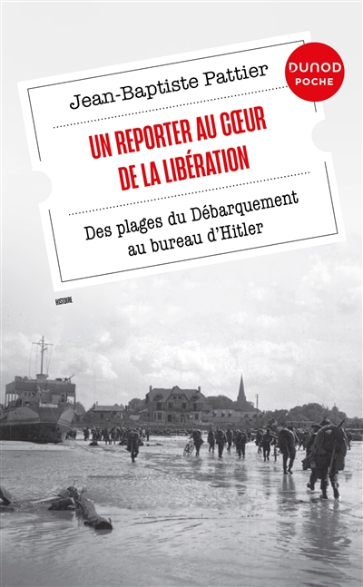 Un reporter au coeur de la Libération : des plages du Débarquement au bureau d'Hitler