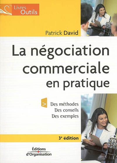 La négociation commerciale en pratique : des méthodes, des conseils, des exemples