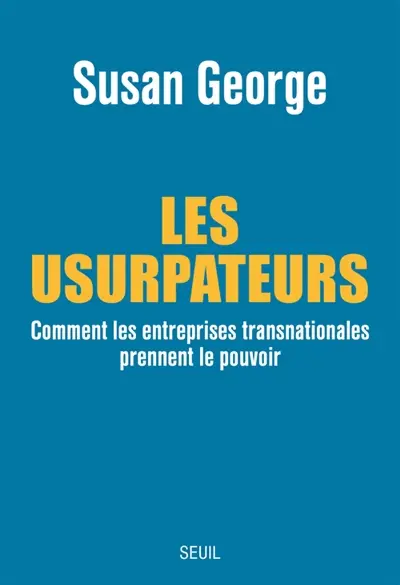 Les usurpateurs : comment les entreprises transnationales prennent le pouvoir