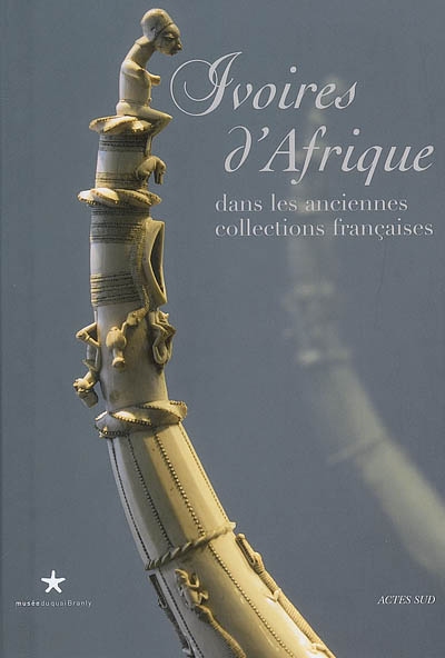 Ivoires d'Afrique dans les anciennes collections françaises : exposition, Paris, Musée du quai Branly, 19 février-11 mai 2008