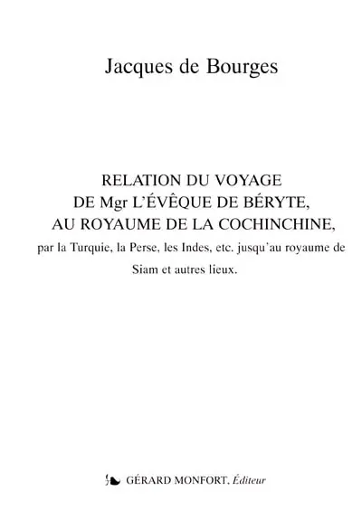 Relation du voyage de Mgr l'évêque de Béryte, au royaume de la Cochinchine : par la Turquie, la Perse, les Indes, etc. jusqu'au royaume de Siam et autres lieux