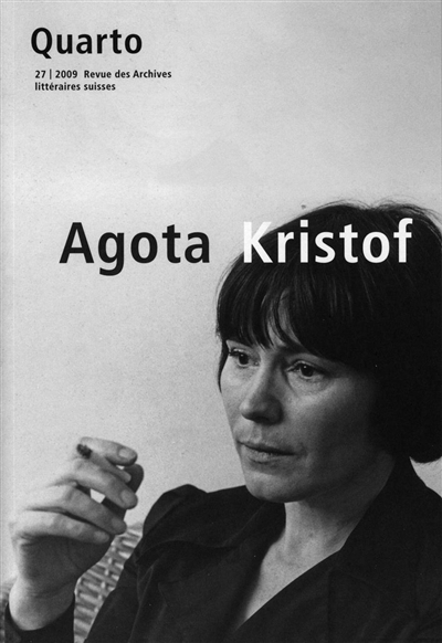 Quarto, revue des archives littéraires suisses, n° 27. Agota Kristof
