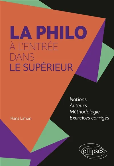 La philo à l'entrée dans le supérieur : notions, auteurs, méthodologie, exercices corrigés La philo à l'entrée dans le supérieur : notions, auteurs, méthodologie, exercices corrigés