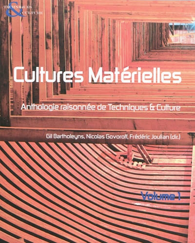 Techniques & culture, n° 54-55. Cultures matérielles : anthologie raisonnée de Techniques & culture : volume 1, année 2010