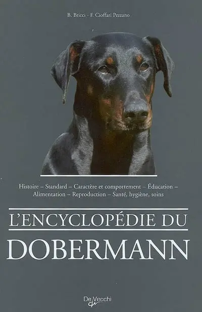 L'encyclopédie du dobermann : histoire, standard, caractère et comportement, éducation, alimentation, reproduction, santé, hygiène, soins