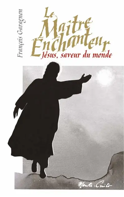 Le maître enchanteur : Jésus, saveur du monde