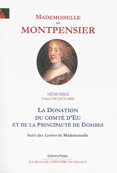 Mémoires de la Grande Mademoiselle. Vol. 8. La donation du comté d'Eu et de la principauté de Dombes : 1674-1686