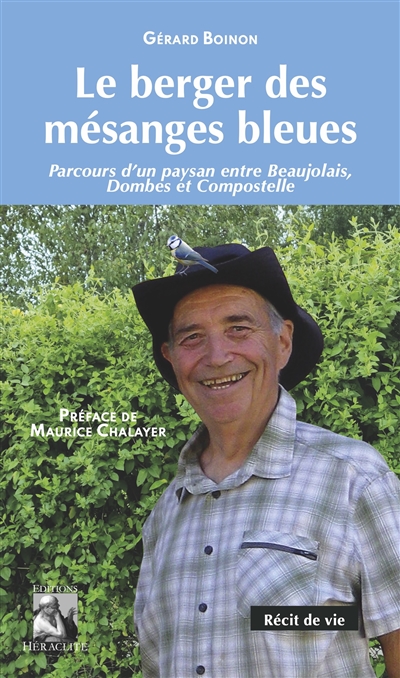 Le berger des mésanges bleues : Parcours d'un paysan entre Beaujolais, Dombes et Compostelle