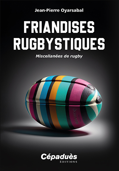 Friandises rugbystiques : miscellanées de rugby
