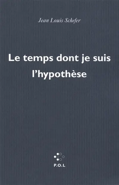 Le temps dont je suis l'hypothèse