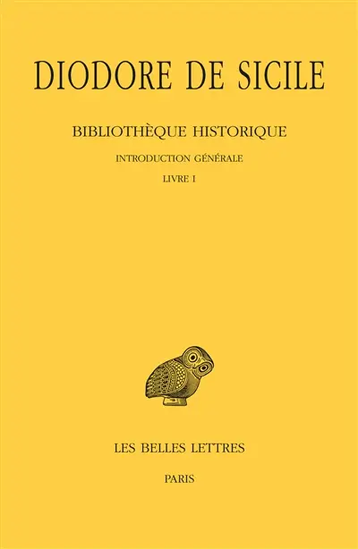 Bibliothèque historique. Vol. 1. Introduction générale *** Livre I