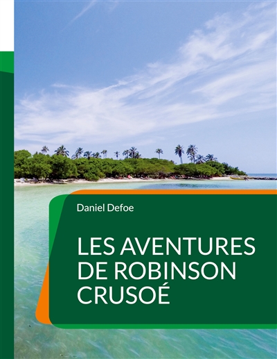Les Aventures de Robinson Crusoé : Un roman d'aventures anglais de Daniel Defoe (Tome1)