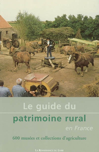 Le guide du patrimoine rural en France : 600 musées et collections d'agriculture