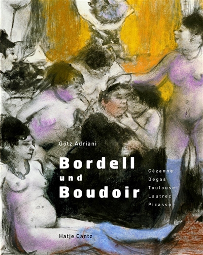 Bordell und Boudoir : Schauplätze der Moderne, Cézanne, Degas, Toulouse-Lautrec, Picasso : Ausstellung, Kunsthalle Tübingen, 22. Januar bis 22. Mai 2005