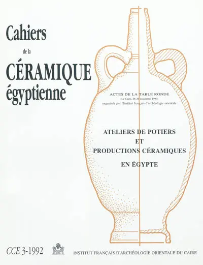 Cahiers de la céramique égyptienne, n° 3. Ateliers de potiers et productions céramiques en Egypte : actes de la Table ronde, Le Caire, 26-29 novembre 1990