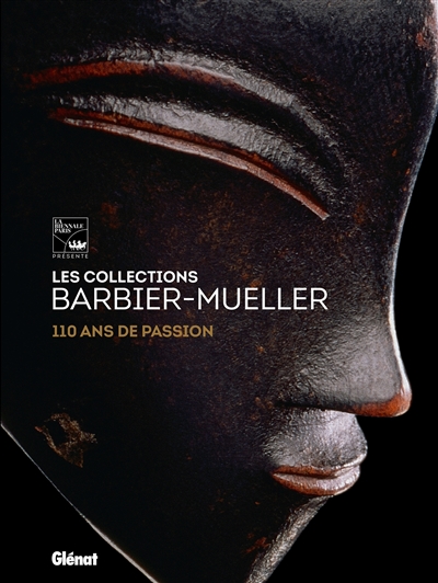 les collections barbier-mueller : 110 ans de passion