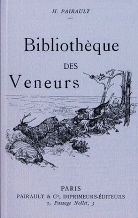 bibliothèque des veneurs : notes bibliographique sur les livres de vénerie anciens et modernes