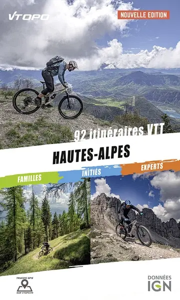 Hautes-Alpes : 92 itinéraires VTT : famille, initiés, experts
