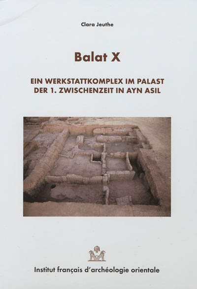 Balat. Vol. 10. Ein Werkstattkomplex im Palast der 1 Zwichenzeit in Ayn Asil