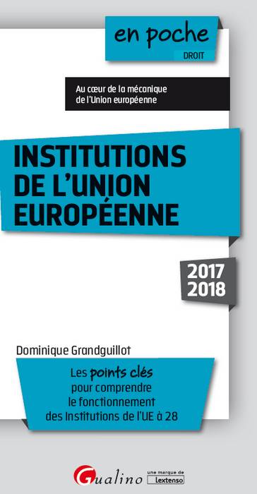 Institutions de l'Union européenne, 2017-2018 : les points clés pour comprendre le fonctionnement des institutions de l'UE à 28