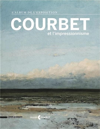 Courbet et l'impressionnisme : l'album de l'exposition