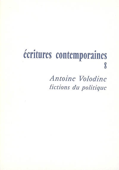 Ecritures contemporaines. Vol. 8. Antoine Volodine : fiction du politique