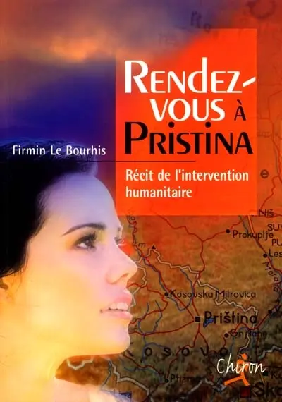 Rendez-vous à Pristina : récit de l'intervention humanitaire